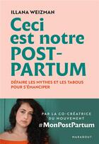 Couverture du livre « Ceci est notre post-partum ; défaire les mythes et les tabous pour s'émanciper » de Illana Weizman aux éditions Marabout