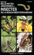 Couverture du livre « Guide des mille-pattes, arachnides et insectes de la region méditerranéenne » de Kaupt Joachim Et Hir aux éditions Delachaux & Niestle