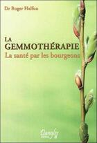 Couverture du livre « La gemmothérapie ; la santé par les bourgeons » de Roger Halfon aux éditions Dangles