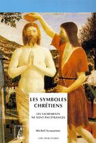 Couverture du livre « Les symboles chrétiens ; les sacrements ne sont pas étranges » de Scouarnec M aux éditions Editions De L'atelier