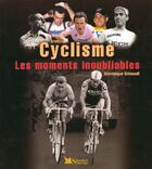 Couverture du livre « Cyclisme, les moments inoubliables » de Dominique Grimault aux éditions Selection Du Reader's Digest
