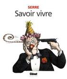 Couverture du livre « Savoir vivre » de Claude Serre aux éditions Glenat