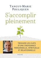 Couverture du livre « S'accomplir pleinement : Trouver les clefs d'une croissance personnelle, spirituelle et relationnelle » de Tanguy-Marie Pouliquen aux éditions Mame