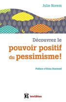Couverture du livre « Découvrez le pouvoir positif du pessimisme » de Ilona Boniwell et Julie Norem aux éditions Intereditions