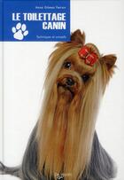 Couverture du livre « Le toilettage canin ; techniques et conseils » de Anna Gomez Ferran aux éditions De Vecchi