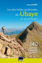 Couverture du livre « Les plus belles randonnées de l'Ubaye et ses environs ; 140 sommets classiques et inédits » de Bernard Ranc aux éditions Gap