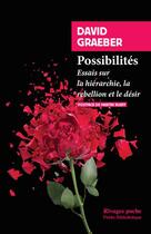 Couverture du livre « Possibilités : essais sur la hiérarchie, la rébellion et le désir » de David Graeber aux éditions Rivages