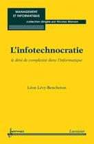 Couverture du livre « L'infotechnocratie ; le déni de complexité dans l'informatique » de Leon Levy-Bencheton aux éditions Hermes Science