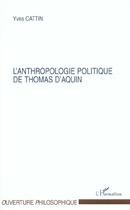 Couverture du livre « Anthropologie politique de thomas d'aquin » de Yves Cattin aux éditions L'harmattan