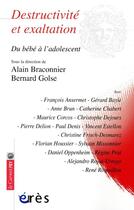 Couverture du livre « Destructivité et exaltation » de Bernard Golse et Alain Braconnier aux éditions Eres