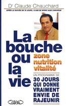 Couverture du livre « La bouche ou la vie ; un programme de 30 jours qui donne vraiment envie de rajeunir » de Claude Chauchard aux éditions Michel Lafon