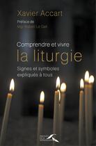 Couverture du livre « Comprendre et vivre la liturgie (édition 2015) » de Xavier Accart aux éditions Presses De La Renaissance