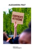 Couverture du livre « Corporate activisme » de Alexandra Palt aux éditions Telemaque