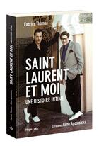 Couverture du livre « Saint Laurent et moi ; une histoire intime » de Aline Apostolska et Fabrice Thomas aux éditions Hugo Document