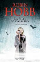 Couverture du livre « Le fou et l'assassin Tome 2 : la fille de l'assassin » de Robin Hobb aux éditions Pygmalion