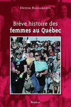 Couverture du livre « Breve histoire des femmes au quebec » de Baillargeon Denyse aux éditions Editions Boreal