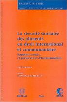 Couverture du livre « Securite sanitaire des aliments en droit international et communautaire. rapports croises et perspec » de Bossis Gaelle aux éditions Bruylant