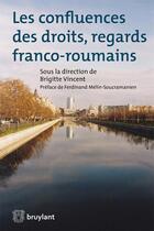 Couverture du livre « Les confluences des droits, regards franco-roumains » de Brigitte Vincent aux éditions Bruylant