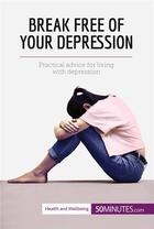 Couverture du livre « Break Free of Your Depression : Practical advice for living with depression » de  aux éditions 50minutes.com