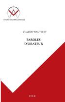 Couverture du livre « Paroles d'orateur » de Claude Wautelet aux éditions Eme Editions