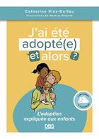 Couverture du livre « J'ai été adopté, et alors ? : L'adoption expliquée aux enfants » de Catherine Vies-Duffau aux éditions De Boeck Superieur