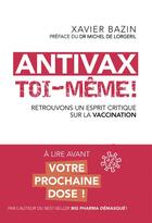 Couverture du livre « Antivax toi-meme ! retrouvons un esprit critique sur la vaccination » de Xavier Bazin aux éditions Guy Trédaniel