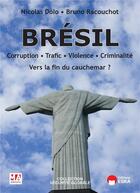 Couverture du livre « Brésil ; corruption, trafic, violence, criminalité ; vers la fin du cauchemar ? » de Nicolas Dolo et Bruno Racouchot aux éditions Ma