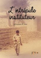 Couverture du livre « L'intrépide instituteur » de Mohamed El Harti aux éditions Persee