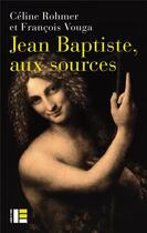 Couverture du livre « Jean Baptiste, aux sources » de Francois Vouga et Celine Rohmer aux éditions Labor Et Fides