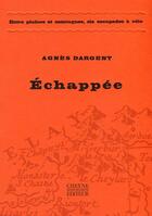 Couverture du livre « Échappée » de Agnes Dargent aux éditions Cheyne