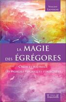 Couverture du livre « La magie des égrégores ; créer et maîtriser les énergies psychiques collectives » de Vincent Lauvergne aux éditions Trajectoire