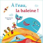 Couverture du livre « À l'eau la baleine » de Veronique Massenot et Peggy Nille aux éditions Elan Vert