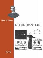 Couverture du livre « L'école sans dieu » de De Segur aux éditions Saint-remi