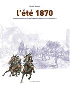 Couverture du livre « L'été 1870 ; une histoire illustrée de la bataille dite «de Reichshoffen» » de Michel Busser aux éditions Le Verger