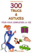 Couverture du livre « 300 Trucs Et Astuces Pour Simplifier La Vie » de Veronique Meglioli aux éditions Lagune
