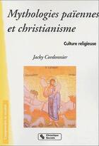 Couverture du livre « Mythologies paiennes et christianisme » de Jacky Cordonnier aux éditions Chronique Sociale