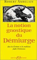 Couverture du livre « La notion gnostique de démiurge » de Robert Ambelain aux éditions Bussiere