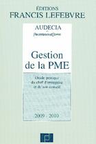 Couverture du livre « Gestion de la PME ; guide pratique du chef d'entreprise et de son conseil (édition 2009-2010) » de Christian Larguier aux éditions Lefebvre