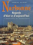 Couverture du livre « Narbonne regards d'hier et d'aujourd'hui ; itinéraires de découverte » de Chantal Alibert aux éditions Nouvelles Presses Du Languedoc