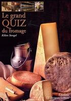 Couverture du livre « Le grand quiz du fromage (édition 2009) » de Kilien Stengel aux éditions Lanore
