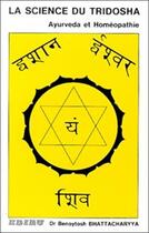 Couverture du livre « La science du tridosha ; ayurveda et homeopathie » de Benoytosh Bhattacharyya aux éditions Ediru