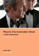Couverture du livre « Meurtre d'un bookmaker chinois de John Cassavetes » de Gilles Mouellic aux éditions Yellow Now