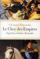 Couverture du livre « Le choc des empires ; Napoléon et le Tsar Alexandre » de Charles Zorgbibe aux éditions Fallois