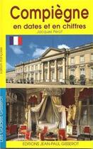 Couverture du livre « Compiègne en dates et en chiffres » de Jacques Perot aux éditions Gisserot