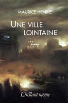 Couverture du livre « Une ville lointaine » de Maurice Henrie aux éditions Instant Meme