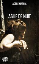 Couverture du livre « Asile de nuit » de Adele Mathis aux éditions Coups De Tete