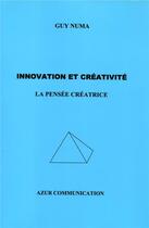 Couverture du livre « Innovation et créativité ; la pensée créatrice » de Guy Numa aux éditions Azur Communication