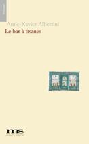 Couverture du livre « Le bar à tisanes » de Anne-Xavier Albertini aux éditions Materia Scritta