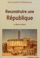 Couverture du livre « Reconstruire une république ; la Rome antique » de Holkeskamp Karl aux éditions Les Editions Maison