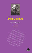 Couverture du livre « À vélo et ailleurs » de Jean Bobet aux éditions Le Pas D'oiseau